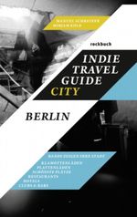 Indie Travel Guide City: Berlin Cover des Buches Indie Travel Guide City: Berlin (ISBN: 9783941376045)