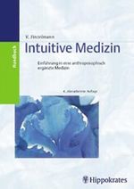 Intuitive Medizin. Einführung in eine anthroposophisch ergänzte Medizin Cover des Buches Intuitive Medizin. Einführung in eine anthroposophisch ergänzte Medizin (ISBN: 9783777314686)