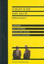 Is Belief in God Good, Bad or Irrelevant? Cover des Buches Is Belief in God Good, Bad or Irrelevant? (ISBN: 9781459636095)