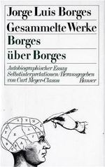 Jorge Luis Borges - Gesammelte Werke in neun Bänden / Gesammelte Werke in 9 Bänden. Band 9: Borges über Borges Cover des Buches Jorge Luis Borges - Gesammelte Werke in neun Bänden / Gesammelte Werke in 9 Bänden. Band 9: Borges über Borges (ISBN: 9783446130005)