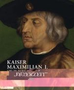 Kaiser Maximilian I. und die Kunst der Dürerzeit Cover des Buches Kaiser Maximilian I. und die Kunst der Dürerzeit (ISBN: 9783791351711)