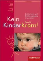 Kein Kinderkram!. Die Erzieherinnen- und Erzieherausbildung in Lernfeldern / Kein Kinderkram! Cover des Buches Kein Kinderkram!. Die Erzieherinnen- und Erzieherausbildung in Lernfeldern / Kein Kinderkram! (ISBN: 9783804596122)
