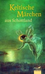 Keltische Märchen aus Schottland Cover des Buches Keltische Märchen aus Schottland (ISBN: 9783491962231)