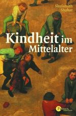 Kindheit im Mittelalter Cover des Buches Kindheit im Mittelalter (ISBN: 9783491691070)