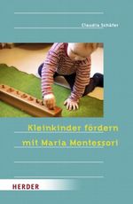 Kleinkinder fördern mit Maria Montessori Cover des Buches Kleinkinder fördern mit Maria Montessori (ISBN: 9783451289323)