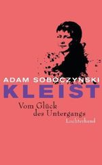 Kleist. Vom Glück des Untergangs Cover des Buches Kleist. Vom Glück des Untergangs (ISBN: 9783630873633)