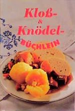 Kloßbüchlein & Knödelbüchlein Cover des Buches Kloßbüchlein & Knödelbüchlein (ISBN: 9783730404515)