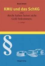 KMU und das SchKG oder 'Recht haben heisst nicht Geld bekommen' Cover des Buches KMU und das SchKG oder 'Recht haben heisst nicht Geld bekommen' (ISBN: 9783725308996)