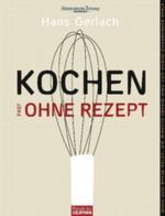 Kochen (fast) ohne Rezept Cover des Buches Kochen (fast) ohne Rezept (ISBN: 9783442390977)