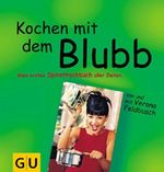 Kochen mit dem Blubb Cover des Buches Kochen mit dem Blubb (ISBN: 9783774216099)