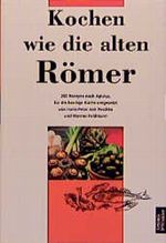 Kochen wie die alten Römer Cover des Buches Kochen wie die alten Römer (ISBN: 9783760811185)