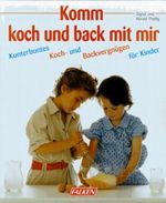 Komm, koch und back mit mir Cover des Buches Komm, koch und back mit mir (ISBN: 9783806842852)