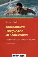 Koordinative Fähigkeiten im Schwimmen. Der Schlüssel zur perfekten Technik Cover des Buches Koordinative Fähigkeiten im Schwimmen. Der Schlüssel zur perfekten Technik (ISBN: 9783778071236)