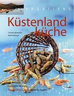 Kroatiens Küstenlandküche Cover des Buches Kroatiens Küstenlandküche (ISBN: 9783854890836)