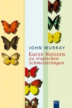 Kurze Notizen zu tropischen Schmetterlingen Cover des Buches Kurze Notizen zu tropischen Schmetterlingen (ISBN: 9783404921959)