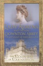 Lady Almina and the Real Downton Abbey Cover des Buches Lady Almina and the Real Downton Abbey (ISBN: 9781444730845)