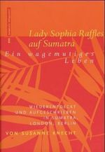 Lady Sophia Raffles auf Sumatra Cover des Buches Lady Sophia Raffles auf Sumatra (ISBN: 9783434504887)