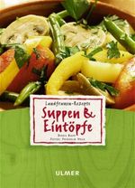 Landfrauen-Rezepte, Suppen und Eintöpfe Cover des Buches Landfrauen-Rezepte, Suppen und Eintöpfe (ISBN: 9783800144136)