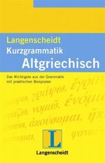 Langenscheidt Kurzgrammatik Altgriechisch Cover des Buches Langenscheidt Kurzgrammatik Altgriechisch (ISBN: 9783468350306)