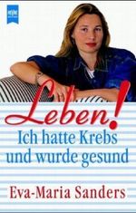 Leben! Ich hatte Krebs und wurde gesund Cover des Buches Leben! Ich hatte Krebs und wurde gesund (ISBN: 9783453148635)
