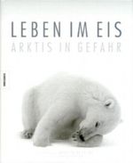 Leben im Eis - Arktis in Gefahr Cover des Buches Leben im Eis - Arktis in Gefahr (ISBN: 9783896604958)