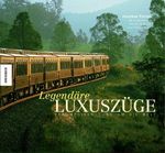 Legendäre Luxuszüge Cover des Buches Legendäre Luxuszüge (ISBN: 9783896603524)