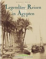 Legendäre Reisen in Ägypten Cover des Buches Legendäre Reisen in Ägypten (ISBN: 9783894056285)