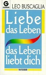 Liebe das Leben - das Leben liebt dich! Cover des Buches Liebe das Leben - das Leben liebt dich! (ISBN: 9783442135820)