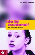 Lieber high als stinknormal? Cover des Buches Lieber high als stinknormal? (ISBN: 9783466305636)