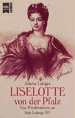 Liselotte von der Pfalz Cover des Buches Liselotte von der Pfalz (ISBN: 9783453097599)