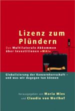 Lizenz zum Plündern. Das Multilaterale Abkommen über Investitionen "MAI" Cover des Buches Lizenz zum Plündern. Das Multilaterale Abkommen über Investitionen "MAI" (ISBN: 9783434461944)