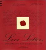 Love Letters, Dokumente der Leidenschaft Cover des Buches Love Letters, Dokumente der Leidenschaft (ISBN: 9783760711553)