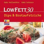 Low Fett 30, Dips & Brotaufstriche Cover des Buches Low Fett 30, Dips & Brotaufstriche (ISBN: 9783517068275)