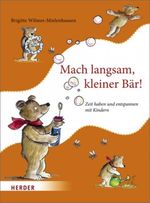 Mach langsam, kleiner Bär! Cover des Buches Mach langsam, kleiner Bär! (ISBN: 9783451321665)