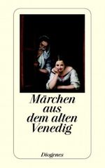 Märchen aus dem alten Venedig Cover des Buches Märchen aus dem alten Venedig (ISBN: 9783257233230)