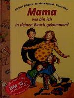 Mama, wie bin ich in deinen Bauch gekommen? Cover des Buches Mama, wie bin ich in deinen Bauch gekommen? (ISBN: 9783896047366)