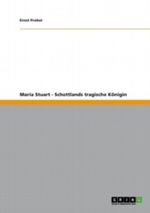 Maria Stuart - Schottlands tragische Königin Cover des Buches Maria Stuart - Schottlands tragische Königin (ISBN: 9783640604302)
