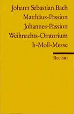 Matthäus- Passion / Johannes- Passion / Weihnachts- Oratorium / h- Moll- Messe. Cover des Buches Matthäus- Passion / Johannes- Passion / Weihnachts- Oratorium / h- Moll- Messe. (ISBN: 9783150059180)