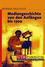 Mediengeschichte Von Den Anfangen Bis 1700 Cover des Buches Mediengeschichte Von Den Anfangen Bis 1700 (ISBN: 9783825227951)