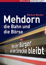 Mehdorn, die Bahn und die Börse Cover des Buches Mehdorn, die Bahn und die Börse (ISBN: 9783636015723)