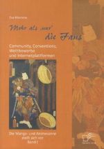 Mehr als 'nur' die Fans: Community, Conventions, Wettbewerbe und Internetplattformen. Die Manga- und Animeszene stellt sich vor - Band I Cover des Buches Mehr als 'nur' die Fans: Community, Conventions, Wettbewerbe und Internetplattformen. Die Manga- und Animeszene stellt sich vor - Band I (ISBN: 9783842878204)