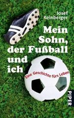 Mein Sohn, der Fußball und ich Cover des Buches Mein Sohn, der Fußball und ich (ISBN: 9783492259521)
