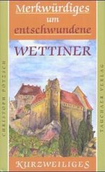 Merkwürdiges um entschwundene Wettiner Cover des Buches Merkwürdiges um entschwundene Wettiner (ISBN: 9783897720589)