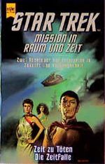 Mission in Raum und Zeit. Star Trek. Zeit zu töten / Die Zeitfalle. Cover des Buches Mission in Raum und Zeit. Star Trek. Zeit zu töten / Die Zeitfalle. (ISBN: 9783453116412)