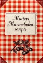 Mutters Marmeladenrezepte Cover des Buches Mutters Marmeladenrezepte (ISBN: 9783899968835)
