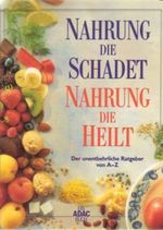 Nahrung die schadet, Nahrung die heilt Cover des Buches Nahrung die schadet, Nahrung die heilt (ISBN: 9783870039585)
