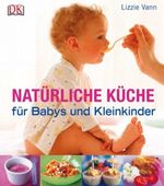Natürliche Küche für Babys und Kleinkinder Cover des Buches Natürliche Küche für Babys und Kleinkinder (ISBN: 9783831011186)