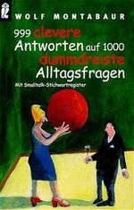 Neunhundertneunundneunzig clevere Antworten auf 1000 dummdreiste Alltagsfragen Cover des Buches Neunhundertneunundneunzig clevere Antworten auf 1000 dummdreiste Alltagsfragen (ISBN: 9783548358055)