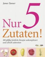 Nur 5 Zutaten! Cover des Buches Nur 5 Zutaten! (ISBN: 9783990110300)