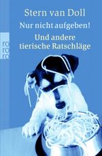 Nur nicht aufgeben! Und andere tierische Ratschläge Cover des Buches Nur nicht aufgeben! Und andere tierische Ratschläge (ISBN: 9783499242687)